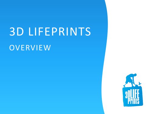 3D LIFEPRINTS OVERVIEW