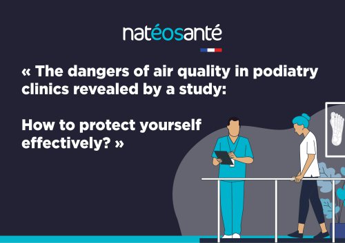 White paper : The dangers of air quality in podiatry clinics revealed by a study: How to protect yourself effectively?